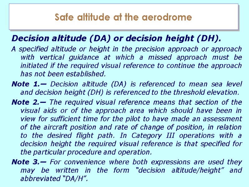 Safe altitude at the aerodrome Decision altitude (DA) or decision height (DH).  A